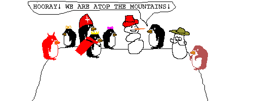 Scene: The devil, small child, the pope, king penguin, headcheese, mr nutty, pokey, gustavo and a bear are on top of a mountain
Pokey says: HOORAY! WE ARE ATOP THE MOUNTAINS