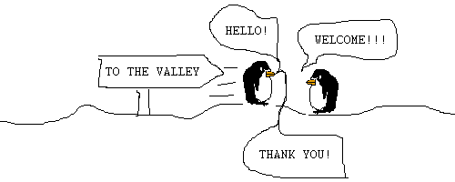 Scene: Pokey is greeting penguins
Penguin says: HELLO!
Pokey says: WELCOME!
Penguin says: THANKYOU!